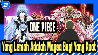 ONE PIECE | [Esdese] 
Yang Lemah Adalah Magsa Bagi Yang Kuat, Pemenangnya Adalah Raja_2