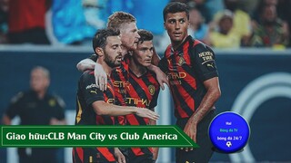 Kết quả Giao Hữu CLB Quốc tế Man City- Club America, Chelsea, Arsenal, Everton