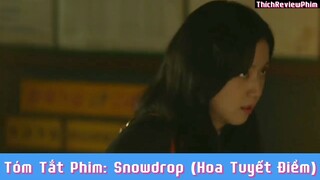 Tóm tắt phim: Snowdrop (Hoa Tuyết Điểm) [ Phần 8 ] #reviewphimhaynhat