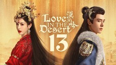 🇨🇳EP 13 | LITD: Desert Romance (2O24)[EngSub]