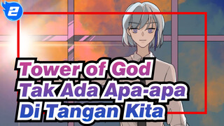 Tower of God | [AMV Gambar Pribadi / Bam & Agnis] Tak Ada Apa-apa Di Tangan Kita_2