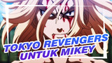 Untuk Mikey | Tokyo Revengers