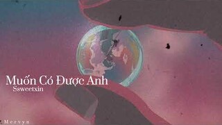Muốn Có Được Anh - Ssweetxin_『Rung động chẳng kịp nói ra lời anh vẫn không biết』/ Mervyn