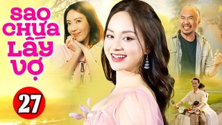 Phim Việt Nam Hay Nhất 2023 | Sao Chưa Lấy Vợ - Tập 27 | Phim Bộ Tình Cảm Việt Nam Mới Nhất