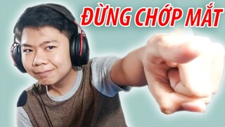 BẠN KHÔNG ĐƯỢC CHỚP MẮT!