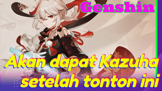 Akan dapat Kazuha setelah tonton ini