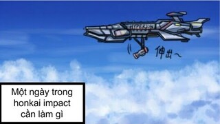 Honkai impact. Một ngày trong honkai phải làm những gì ??😁
