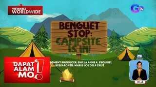 Tara na’t mag-camping sa Benguet! | Dapat Alam Mo!