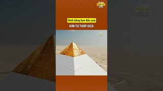 Hình dáng lộng lẫy ban đầu của Kim Tự Tháp Giza