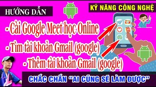 Hướng dẫn cài google Meet Tìm Thêm tài khoản Gmail trên điện thoại | Nguyễn Lix