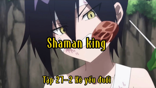 Shaman king_Tập 27 P2 kẻ yếu đuối