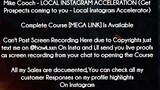 Mike Cooch - LOCAL INSTAGRAM ACCELERATION (Get Prospects coming to you - Local Instagram Accelerator