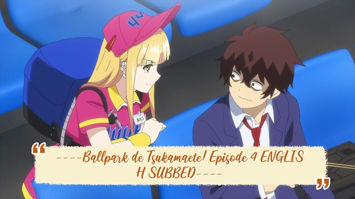 ----Ballpark de Tsukamaete! Episode 4 ENGLISH SUBBED----