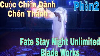 Tóm Tắt Anime Hay: Cuộc Chiến Dành Chén Thánh | Fate Stay Night Unlimited Blade Works | Phần2 | Sún