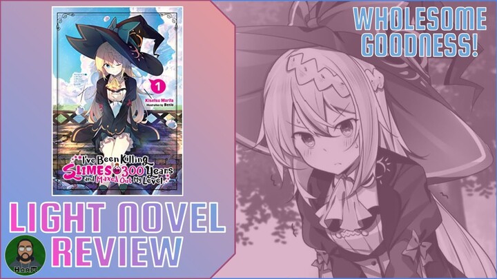 LIGHT NOVEL REVIEW #28: I'VE BEEN KILLING SLIMES FOR 300 YEARS AND MAXED OUT MY LEVEL | VOLUME #1