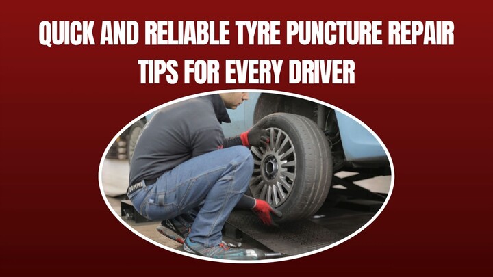 Quick and Reliable Tyre Puncture Repair Tips for Every Driver