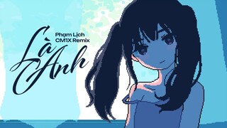 LÀ ANH (CM1X Remix) - PHẠM LỊCH | It’s You - Mộng Nhiên