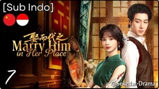 [Sub Indo] Marry Him in Her Place – Eps. 07 (2025)
