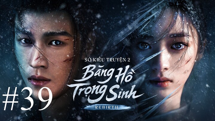 Sở Kiều Truyện 2: Băng Hồ Trọng Sinh (Thuyết Minh) Full HD - Tập 39
