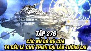 Các Nữ Đồ Đệ Của Ta Đều Là Chư Thiên Đại Lão Tương Lai Chap 276 | Review Truyện Tranh | Lệ Phi Vũ