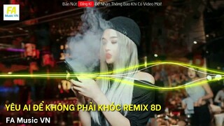 Yêu Ai Để Không Phải Khóc Remix 8D | Bản Cực Căng | Nonstop Yêu Ai