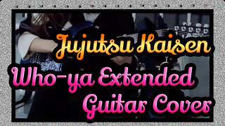 [Jujutsu Kaisen]  OP2：Who-ya Extended(VIVID VICE) - Guitar Cover