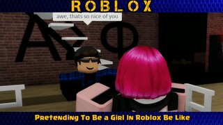 Pretending To Be a Girl In Roblox Be Like