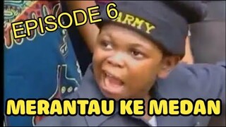 Medan Dubbing "MERANTAU KE MEDAN" Episode 6