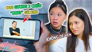 Quán CaFe Lỏ Dùng "GƯƠNG 2 CHIỀU" Quay Lén Gái Xinh Hút Triệu Views!! | Thanh Muội
