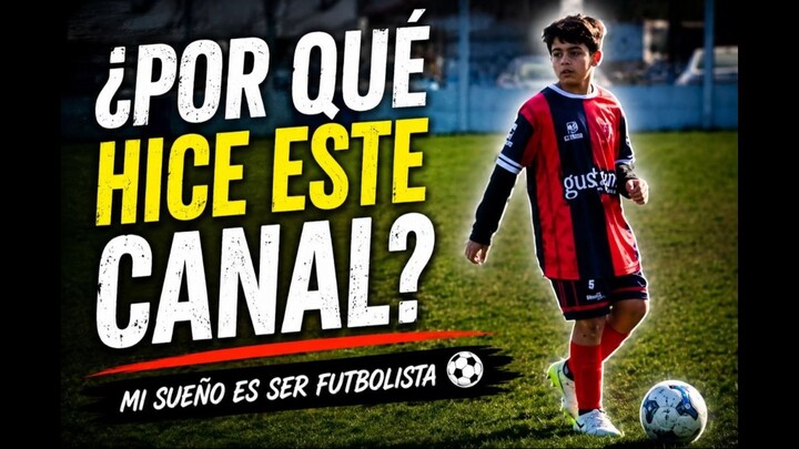 POR QUE HICE ESTE CANAL? Mi sueño es ser futbolista!!