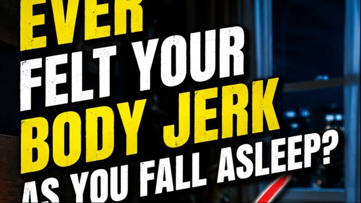 Why Does Your Body Jerk When You Fall Asleep?
