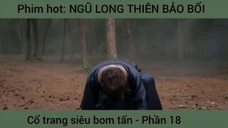 Phim hot: Ngũ long thiên bảo bối, vổ trang bom tấn #18