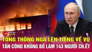 Tuyên bố mới nhất của ông Putin về vụ tấn công khủng bố thảm khốc ở Moscow | Tin24h