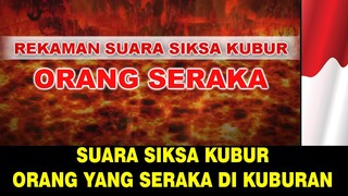 SUARA JERITAN SIKSA KUBUR ORANG SERAKA DI KUBURAN !!