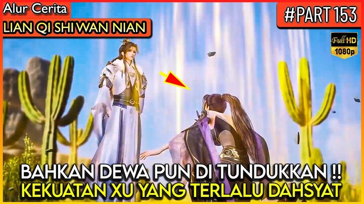 HANYA XU YANG YG BISA MENUNDUKKAN DEWA TANPA BERGERAK !! - Alur Cerita Donghua #LQSWN PART 153