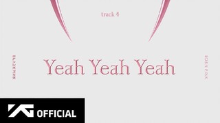 BLACKPINK - 'Yeah Yeah Yeah' (Official Audio)