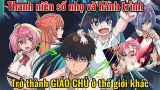 Review Anime Hay | Thanh Niên Số Nhọ Và Hành Trình Trở Thành Giáo Chủ Ở Thế Giới Khác