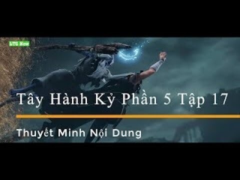 Tóm Tắt Nội Dung Tây Hành Kỷ Phần 5 Tập 17 Thuyết Minh | Phương Di LTG