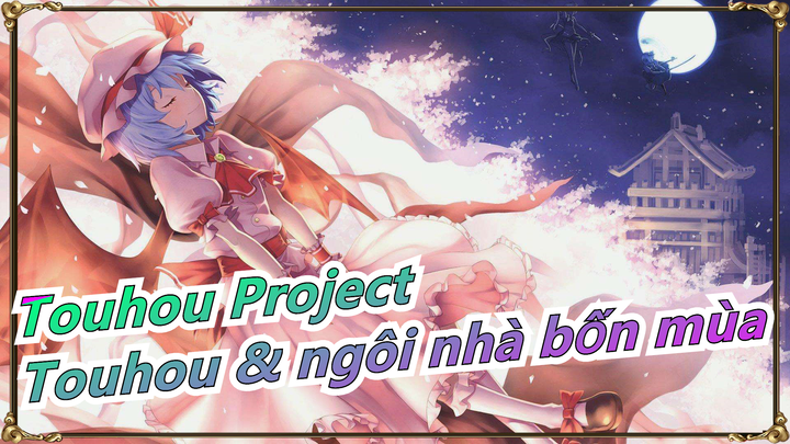 [Touhou Project/Vẽ tay/MAD] Touhou & ngôi nhà bốn mùa