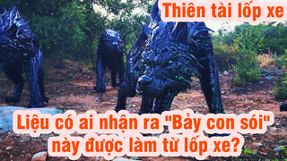 [Thiên tài lốp xe] Liệu có ai nhận ra "Bảy con sói" này được làm từ lốp xe?