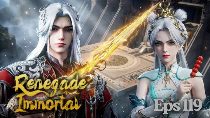 Renegade Immortal Episode 119