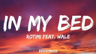 Rotimi - In My Bed (Lyrics) Feat. Wale