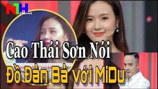 CAO THÁI SƠN Chỉ Thẳng Tay Vào MIDU Nói ĐỒ ĐÀN BÀ! Lý Do Đằng Sau Là Gì ?