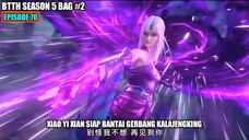 BTTH SEASON 5 EPISODE 70 SUB INDO - Xiao Yan Xiao Yi Xian Mengacak-acak Medan Perang