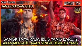 MUNCUL SOSOK RAJA IBLIS BARU YANG BAKAL MELWAN DEWA XU YANG !? - Alur Cerita Donghua #LQSWN PART 137