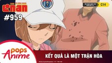 Thám Tử Lừng Danh Conan - Tập 959 | Kết Quả Là Một Trận Hòa | Lồng Tiếng