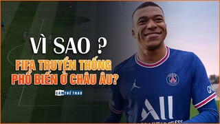 Vì sao FIFA truyền thống phổ biến ở Châu Âu?