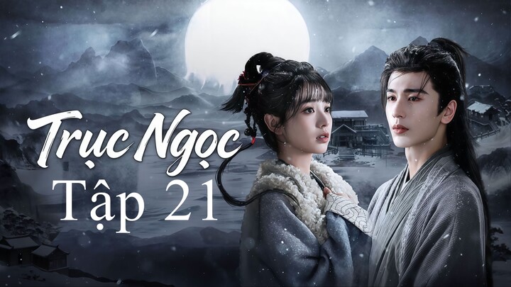 Trục Ngọc (2026) Full Thuyết Minh - Tập 21
