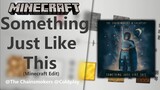 Minecraft-Something Just Like This-The Chainsmokers,Coldplay