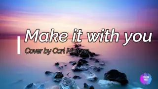 Make It With You - Carl Malone Montecido Cover (Lyrics)
